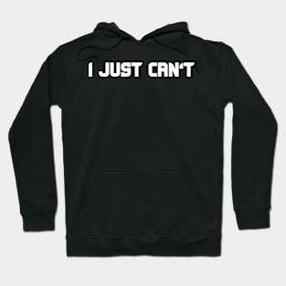 i just can't Hoodie